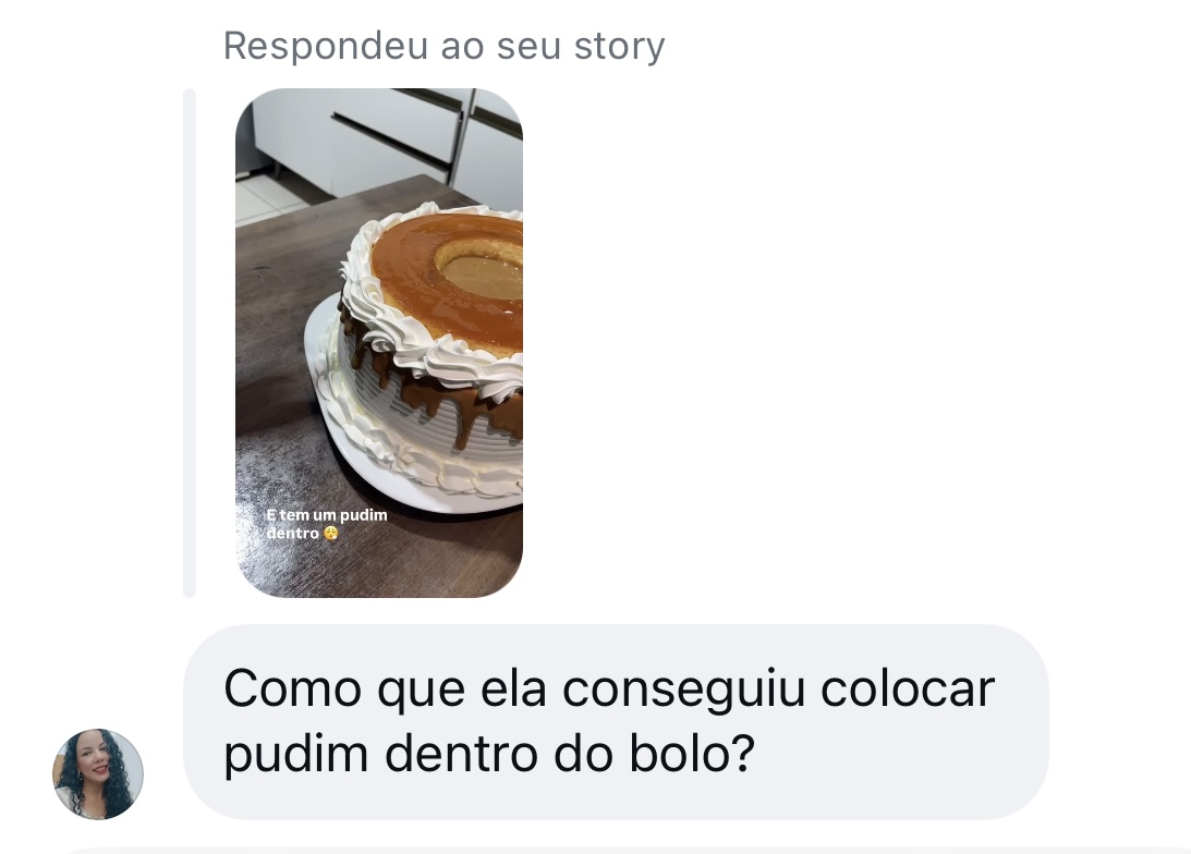Mensagem: Como que ela conseguiu colocar pudim dentro do bolo?